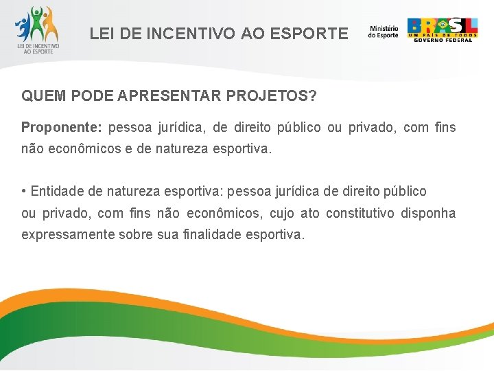 LEI DE INCENTIVO AO ESPORTE QUEM PODE APRESENTAR PROJETOS? Proponente: pessoa jurídica, de direito