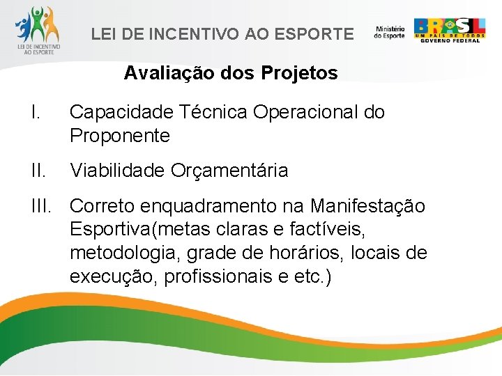 LEI DE INCENTIVO AO ESPORTE Avaliação dos Projetos I. Capacidade Técnica Operacional do Proponente