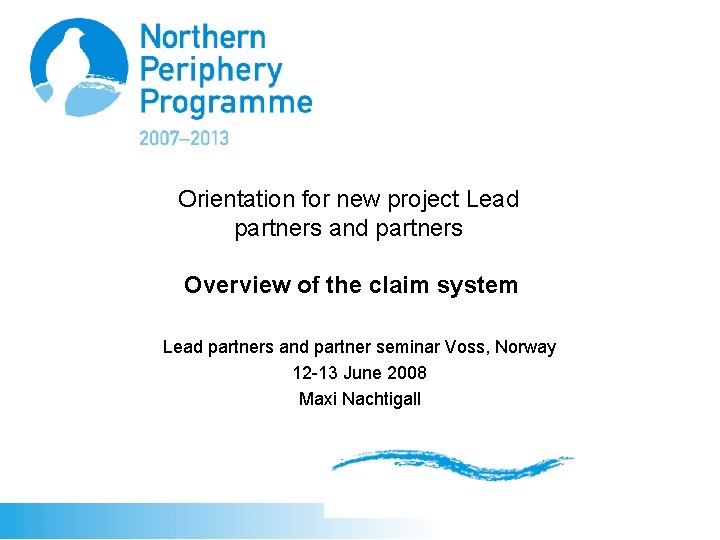 Orientation for new project Lead partners and partners Overview of the claim system Lead