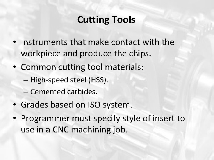 Cutting Tools • Instruments that make contact with the workpiece and produce the chips. Cutting Tools • Instruments that make contact with the workpiece and produce the chips.
