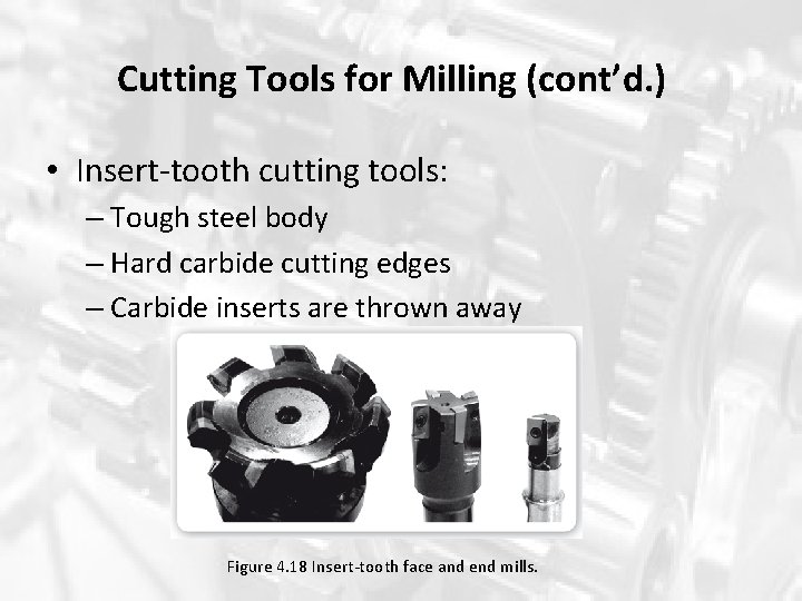 Cutting Tools for Milling (cont’d. ) • Insert-tooth cutting tools: – Tough steel body Cutting Tools for Milling (cont’d. ) • Insert-tooth cutting tools: – Tough steel body