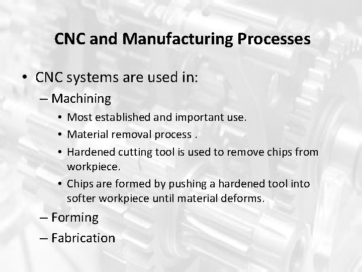 CNC and Manufacturing Processes • CNC systems are used in: – Machining • Most CNC and Manufacturing Processes • CNC systems are used in: – Machining • Most