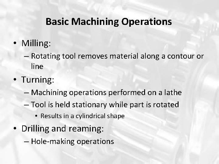 Basic Machining Operations • Milling: – Rotating tool removes material along a contour or Basic Machining Operations • Milling: – Rotating tool removes material along a contour or