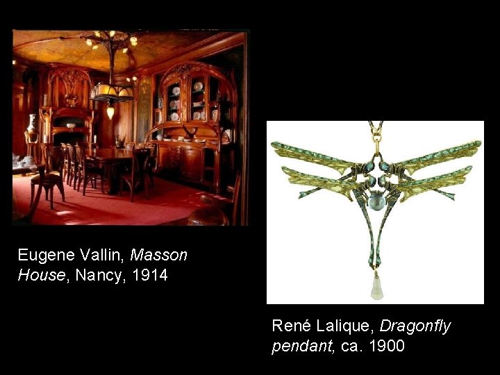 Eugene Vallin, Masson House, Nancy, 1914 René Lalique, Dragonfly pendant, ca. 1900 