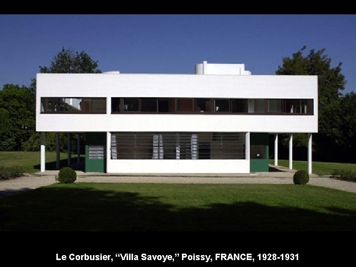 Le Corbusier, “Villa Savoye, ” Poissy, FRANCE, 1928 -1931 