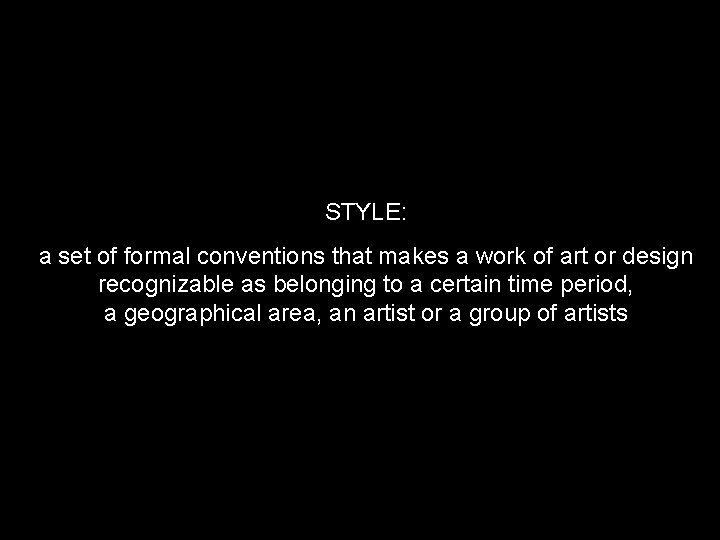 STYLE: a set of formal conventions that makes a work of art or design