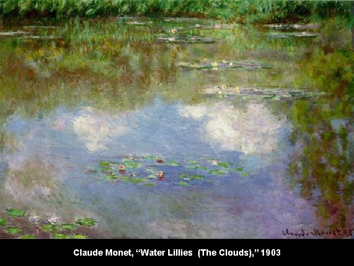 Claude Monet, “Water Lillies (The Clouds), ” 1903 