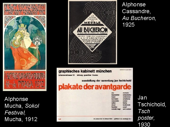 Alphonse Cassandre, Au Bucheron, 1925 Alphonse Mucha, Sokol Festıval, Mucha, 1912 Jan Tschichold, Tsch