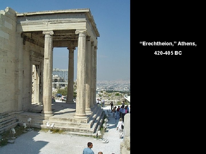 “Erechtheion, ” Athens, 420 -405 BC 