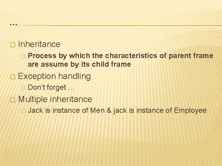 … � Inheritance � � Exception handling � � Process by which the characteristics