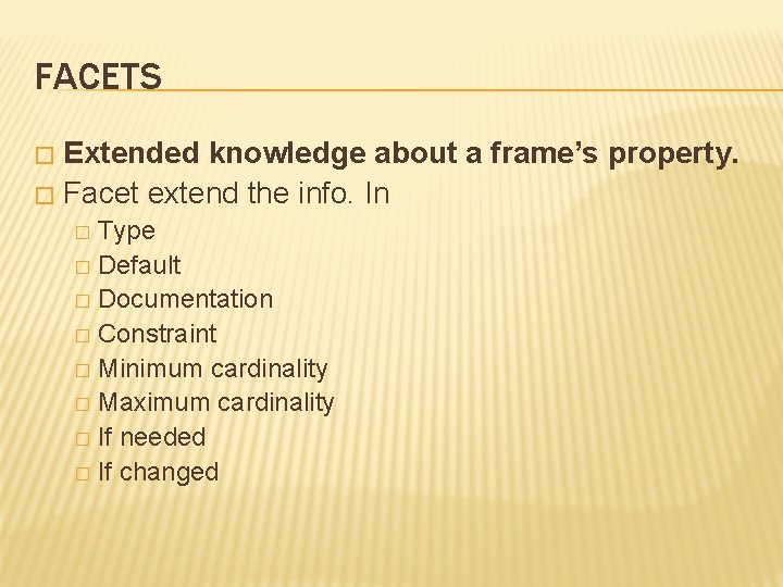 FACETS Extended knowledge about a frame’s property. � Facet extend the info. In �