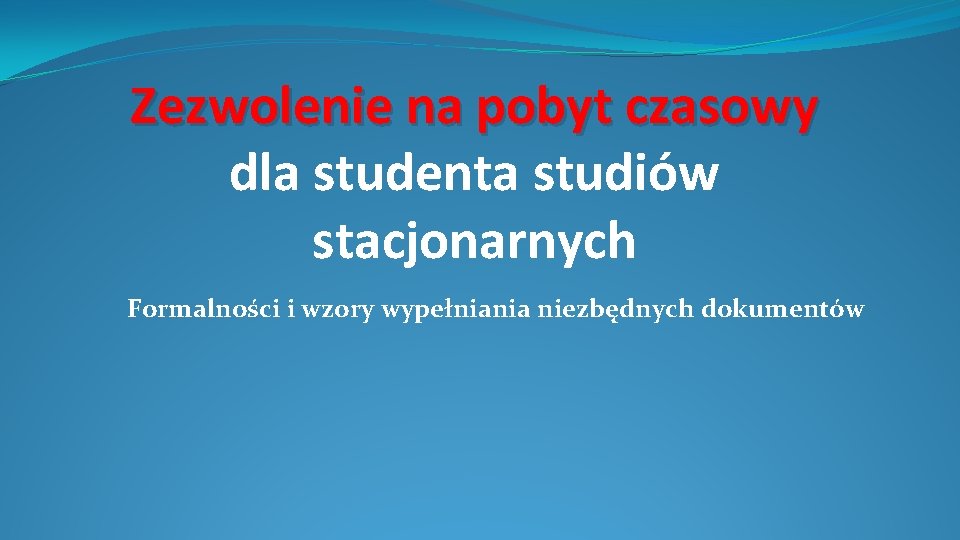 Zezwolenie na pobyt czasowy dla studenta studiów stacjonarnych Formalności i wzory wypełniania niezbędnych dokumentów