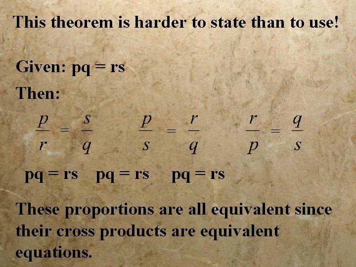 This theorem is harder to state than to use! Given: pq = rs Then: