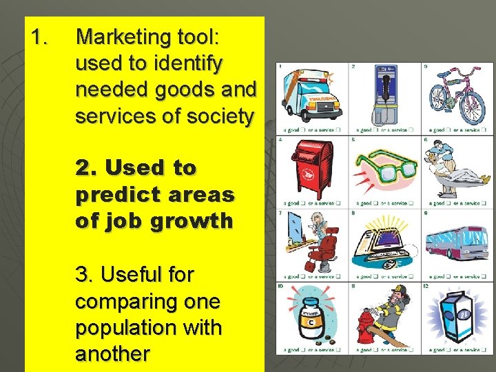 1. Marketing tool: used to identify needed goods and services of society 2. Used