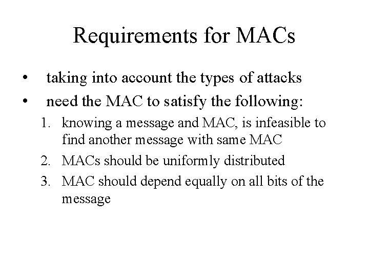 Requirements for MACs • • taking into account the types of attacks need the