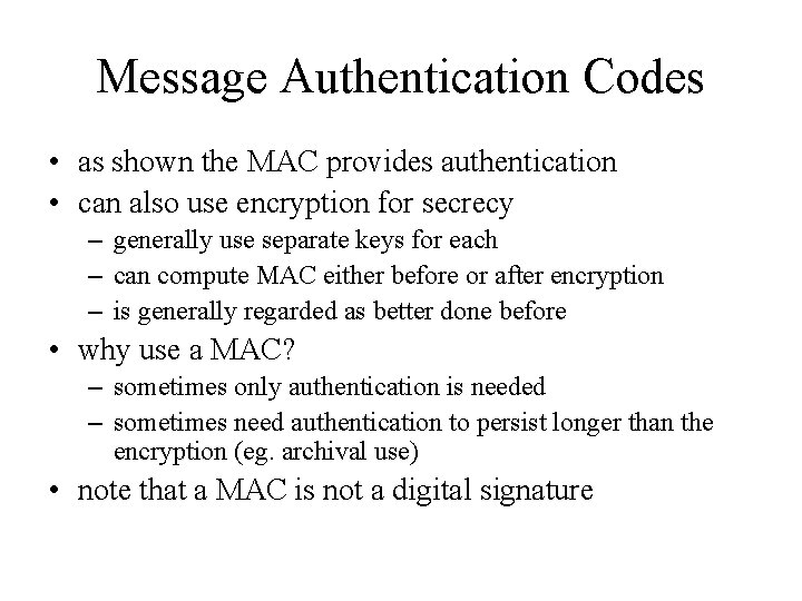 Message Authentication Codes • as shown the MAC provides authentication • can also use