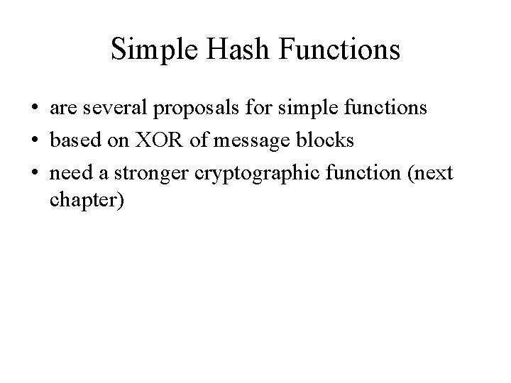 Simple Hash Functions • are several proposals for simple functions • based on XOR