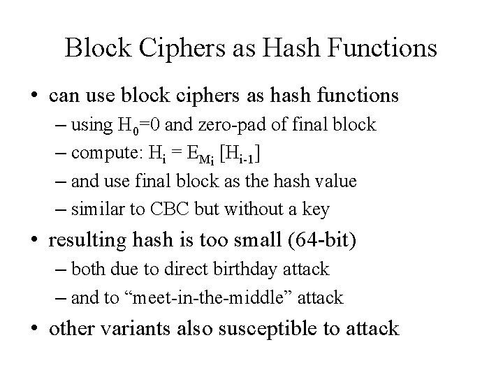 Block Ciphers as Hash Functions • can use block ciphers as hash functions –