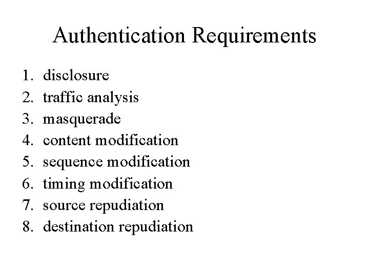 Authentication Requirements 1. 2. 3. 4. 5. 6. 7. 8. disclosure traffic analysis masquerade