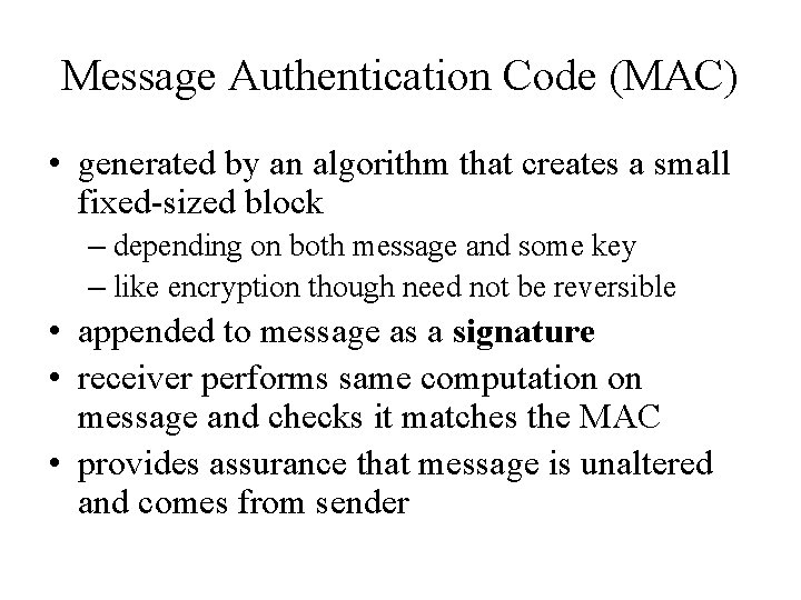 Message Authentication Code (MAC) • generated by an algorithm that creates a small fixed-sized