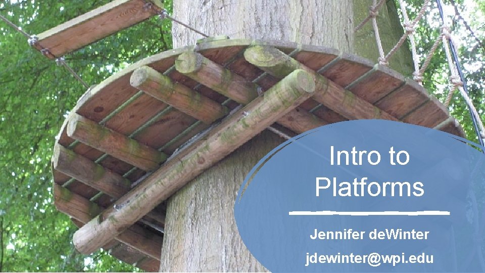 Intro to Platforms Jennifer de. Winter jdewinter@wpi. edu 