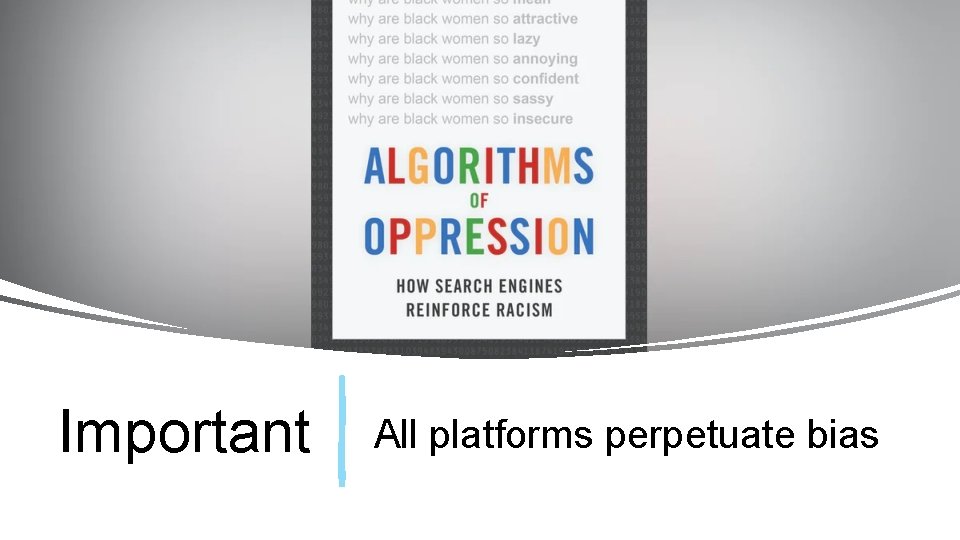 Important All platforms perpetuate bias 