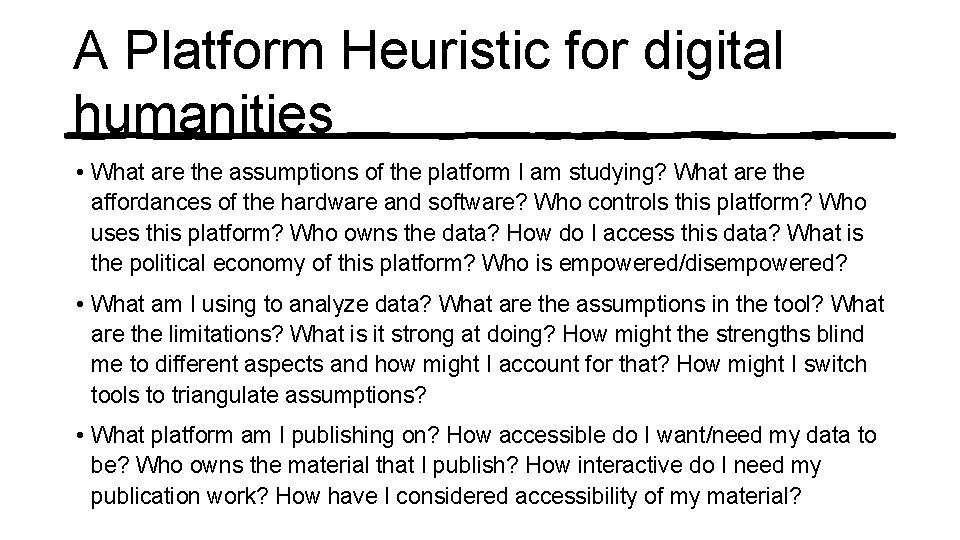 A Platform Heuristic for digital humanities • What are the assumptions of the platform