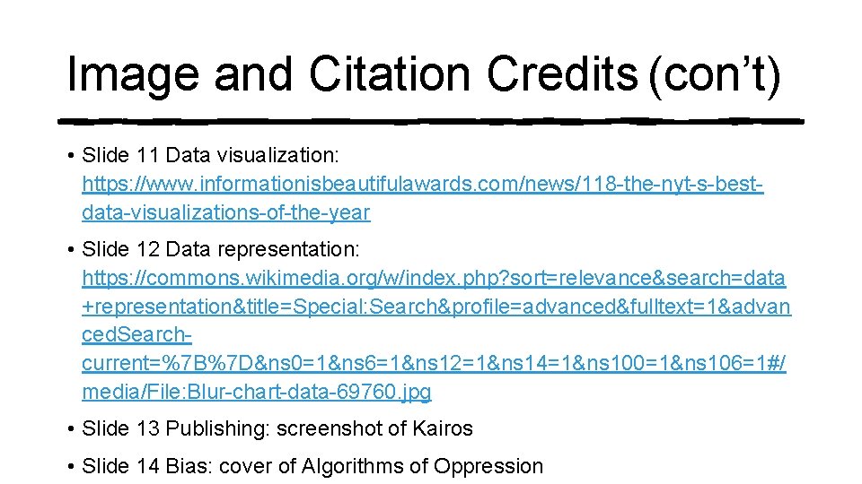 Image and Citation Credits (con’t) • Slide 11 Data visualization: https: //www. informationisbeautifulawards. com/news/118