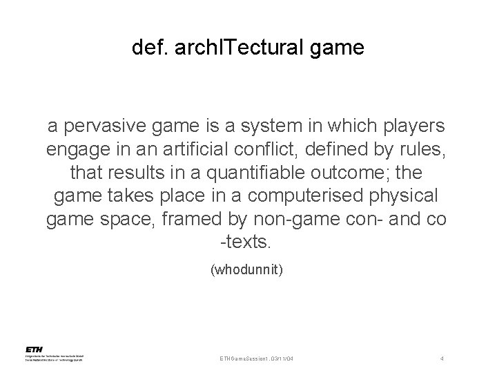 def. arch. ITectural game a pervasive game is a system in which players engage