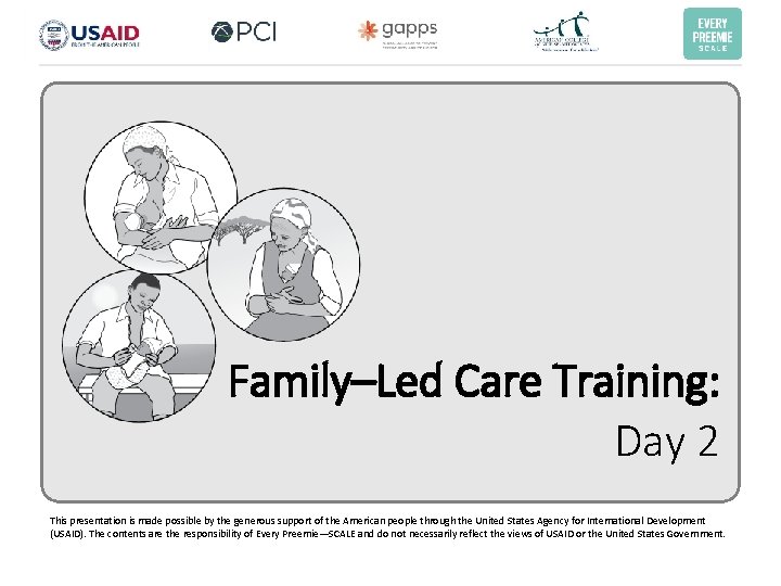 Family–Led Care Training: Day 2 This presentation is made possible by the generous support Family–Led Care Training: Day 2 This presentation is made possible by the generous support