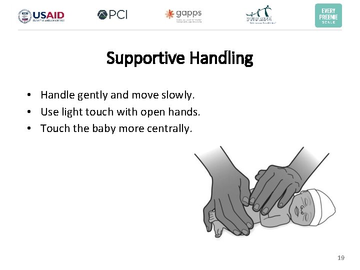 Supportive Handling • Handle gently and move slowly. • Use light touch with open Supportive Handling • Handle gently and move slowly. • Use light touch with open