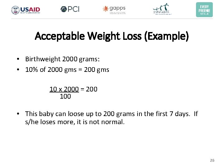Acceptable Weight Loss (Example) • Birthweight 2000 grams: • 10% of 2000 gms = Acceptable Weight Loss (Example) • Birthweight 2000 grams: • 10% of 2000 gms =