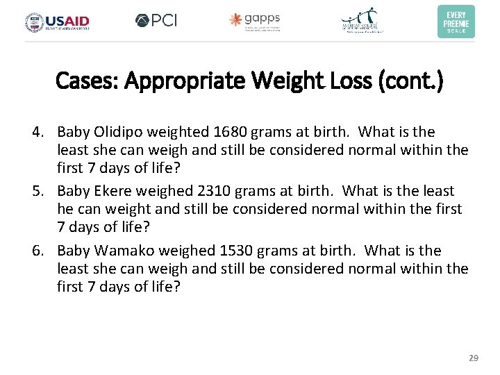 Cases: Appropriate Weight Loss (cont. ) 4. Baby Olidipo weighted 1680 grams at birth. Cases: Appropriate Weight Loss (cont. ) 4. Baby Olidipo weighted 1680 grams at birth.
