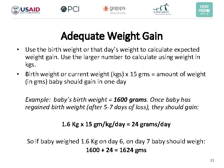 Adequate Weight Gain • Use the birth weight or that day’s weight to calculate Adequate Weight Gain • Use the birth weight or that day’s weight to calculate