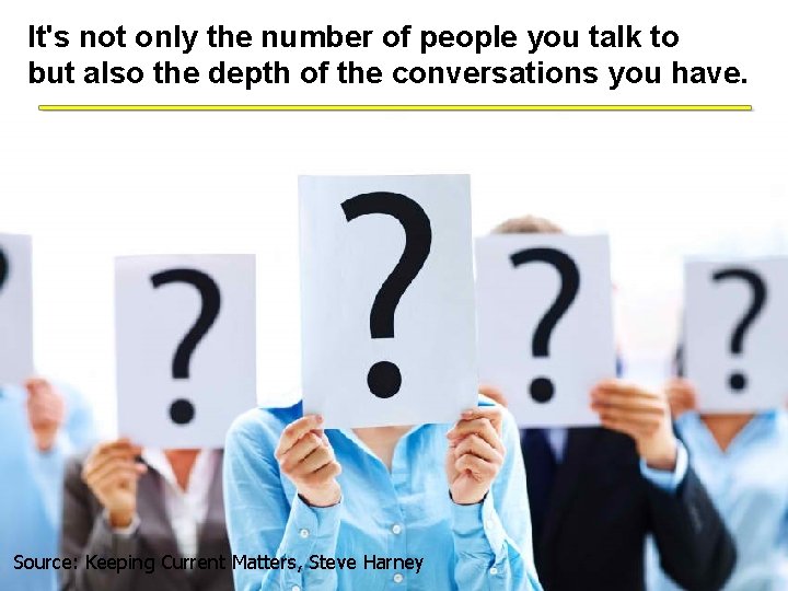 It's not only the number of people you talk to but also the depth It's not only the number of people you talk to but also the depth