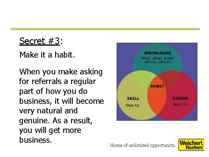 Secret #3: Make it a habit. When you make asking for referrals a regular Secret #3: Make it a habit. When you make asking for referrals a regular