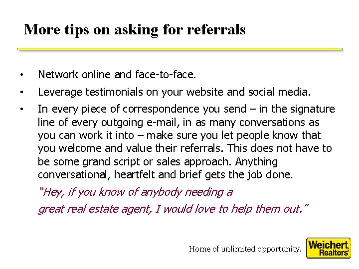 More tips on asking for referrals • Network online and face-to-face. • Leverage testimonials More tips on asking for referrals • Network online and face-to-face. • Leverage testimonials