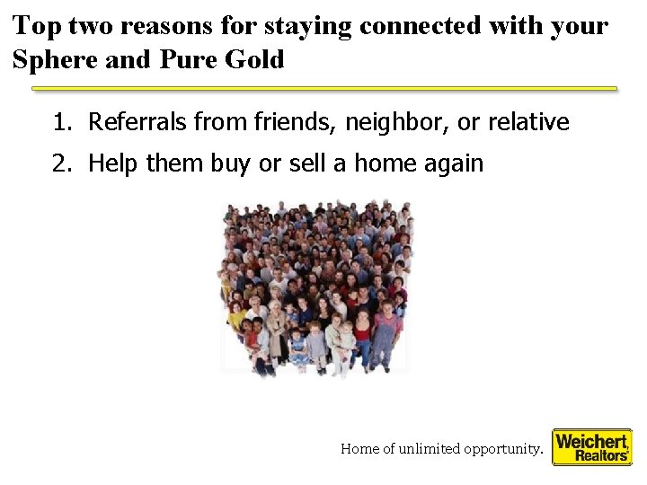 Top two reasons for staying connected with your Sphere and Pure Gold 1. Referrals Top two reasons for staying connected with your Sphere and Pure Gold 1. Referrals