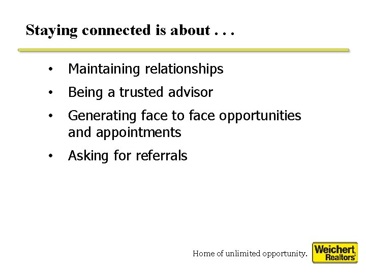 Staying connected is about. . . • Maintaining relationships • Being a trusted advisor Staying connected is about. . . • Maintaining relationships • Being a trusted advisor