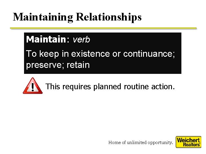 Maintaining Relationships Maintain: verb To keep in existence or continuance; preserve; retain This requires Maintaining Relationships Maintain: verb To keep in existence or continuance; preserve; retain This requires