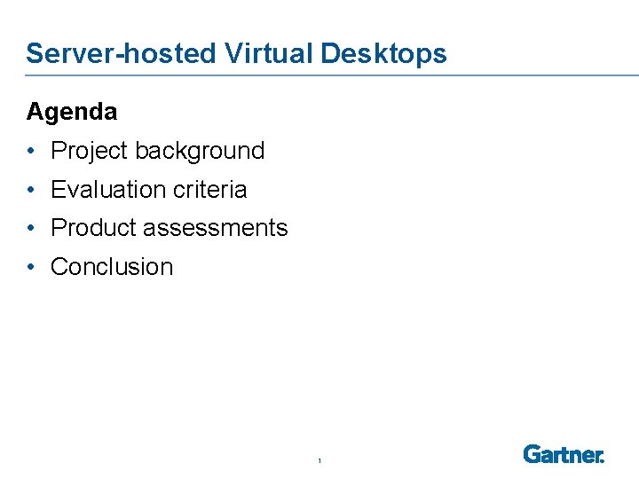 Server-hosted Virtual Desktops Agenda • Project background • Evaluation criteria • Product assessments •