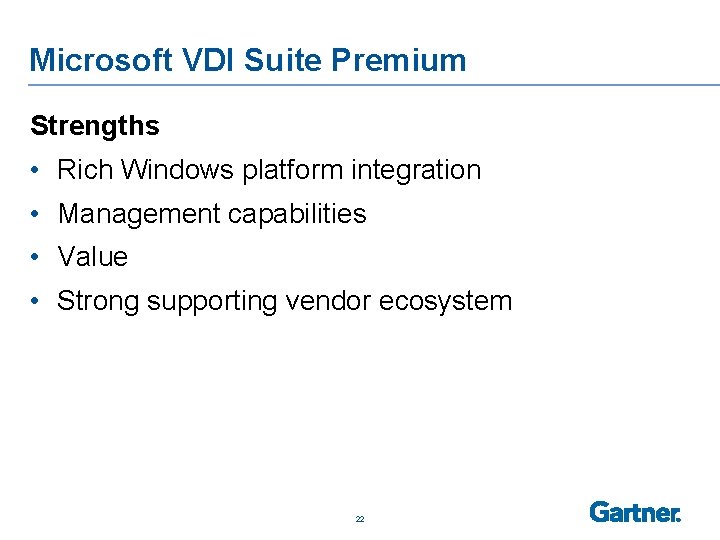 Microsoft VDI Suite Premium Strengths • Rich Windows platform integration • Management capabilities •