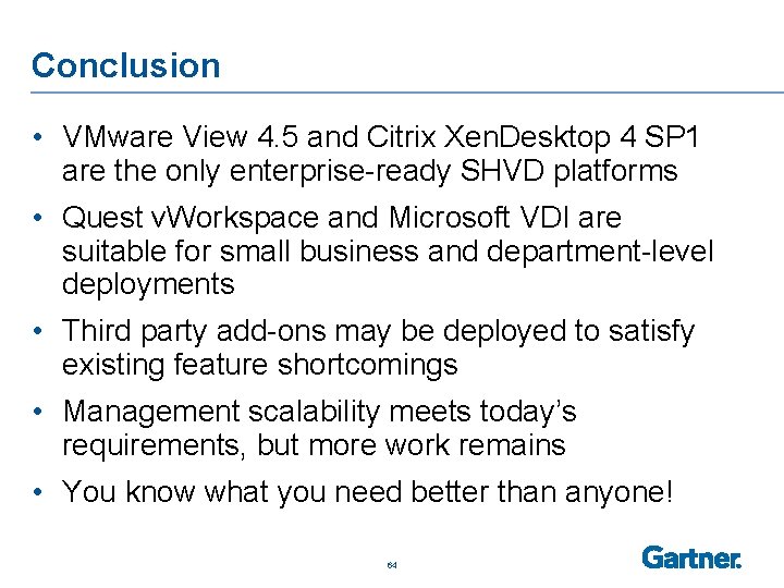 Conclusion • VMware View 4. 5 and Citrix Xen. Desktop 4 SP 1 are