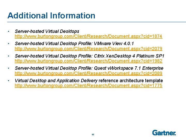 Additional Information • Server-hosted Virtual Desktops http: //www. burtongroup. com/Client/Research/Document. aspx? cid=1874 • Server-hosted