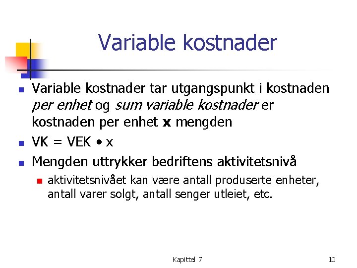 Variable kostnader n n n Variable kostnader tar utgangspunkt i kostnaden per enhet og