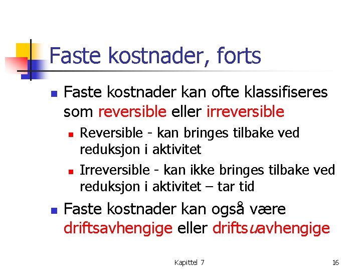 Faste kostnader, forts n Faste kostnader kan ofte klassifiseres som reversible eller irreversible n