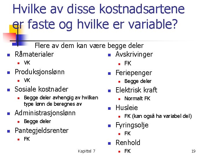 Hvilke av disse kostnadsartene er faste og hvilke er variable? n Flere av dem