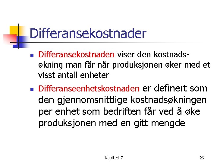Differansekostnader n n Differansekostnaden viser den kostnadsøkning man får når produksjonen øker med et