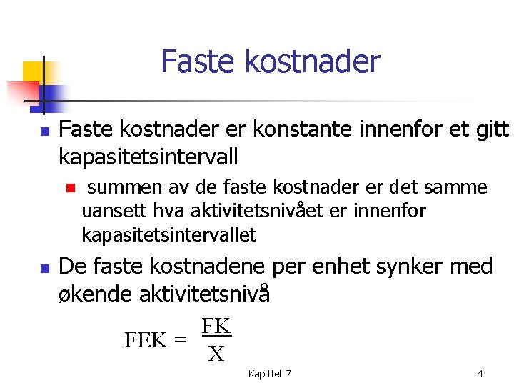 Faste kostnader n Faste kostnader er konstante innenfor et gitt kapasitetsintervall n n summen