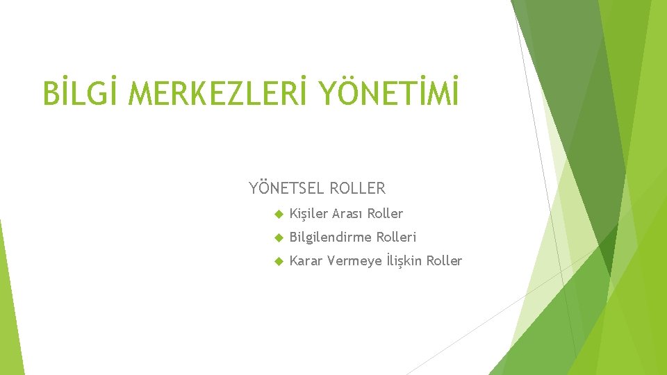 BİLGİ MERKEZLERİ YÖNETİMİ YÖNETSEL ROLLER Kişiler Arası Roller Bilgilendirme Rolleri Karar Vermeye İlişkin Roller